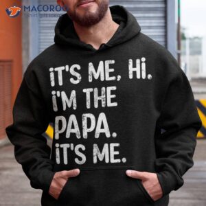 its me hi i m the papa funny father s day dad gift shirt hoodie