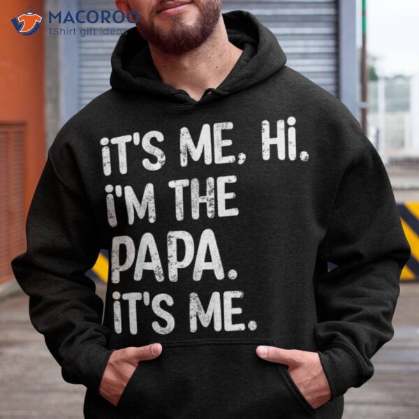 Its Me Hi I’m The Papa Funny Father’s Day Dad Gift Shirt