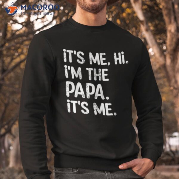 Its Me Hi I’m The Papa Funny Father’s Day Dad Gift Shirt