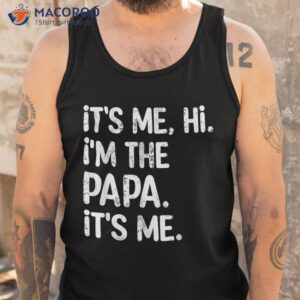 its me hi i m the papa funny father s day dad gift shirt tank top 1