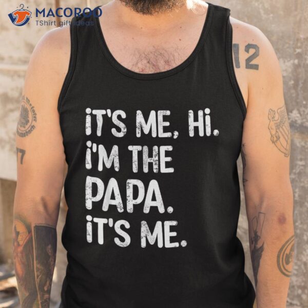 Its Me Hi I’m The Papa Funny Father’s Day Dad Gift Shirt