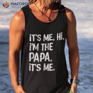 its me hi i m the papa funny father s day dad gift shirt tank top