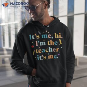 its me hi im the teacher back to school funny student 2023 shirt hoodie 1