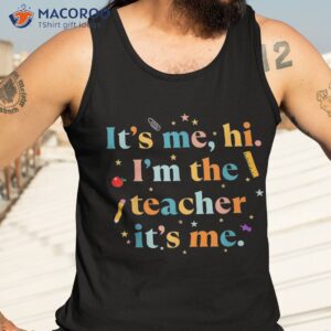 its me hi im the teacher back to school funny student 2023 shirt tank top 3