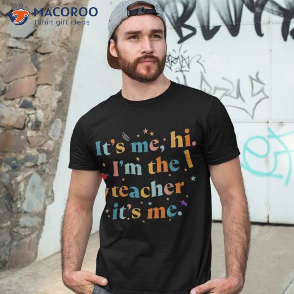 Its Me Hi Im The Teacher Back To School Funny Student 2023 Shirt