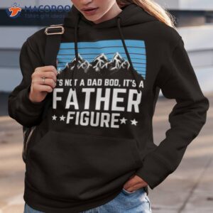 its not a dad bod its a father figure fathers day 2023 gift shirt hoodie 3