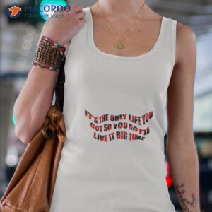 its the only life you got so you gotta live it big time big time rush shirt tank top 4