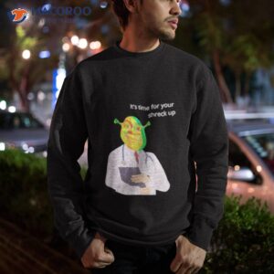 its time for your shreck up shirt sweatshirt