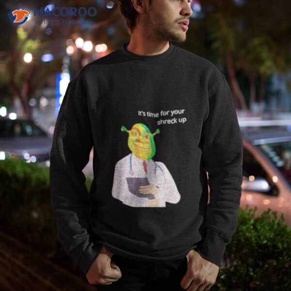 It’s Time For Your Shreck Up Shirt