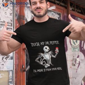 jack skellington touch my dr pepper ill drink it from your skull shirt tshirt 1