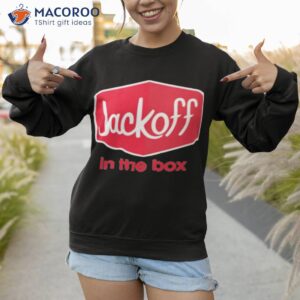 jackoff in the box shirt sweatshirt