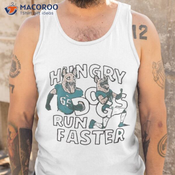 Jason Kelce Hungry Dogs Run Faster 2023 Shirt