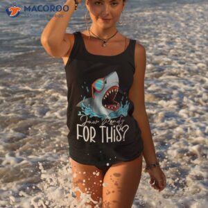 jaw ready for this funny shark lover ocean summer beach shirt tank top