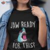 Jaw Ready For This – Funny Shark Lover Ocean Wildlife Shirt