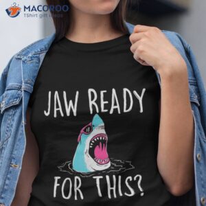 jaw ready for this funny shark lover ocean wildlife shirt tshirt