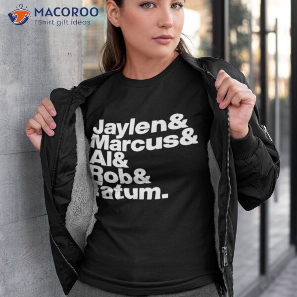 Jaylen & Marcus & Al & Rob & Tatum Shirt