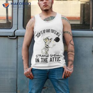 jeff dunham keep it up and youll be a strange smell in the attic shirt tank top 2