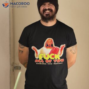 jesus fuck all of you shirt tshirt 2