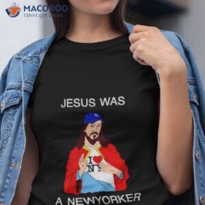 jesus was a new yorker shirt tshirt