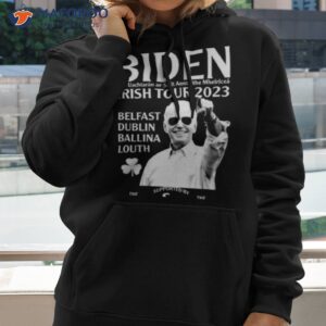 joe biden irish tour 2023 belfast dublin ballina louth shirt hoodie 2