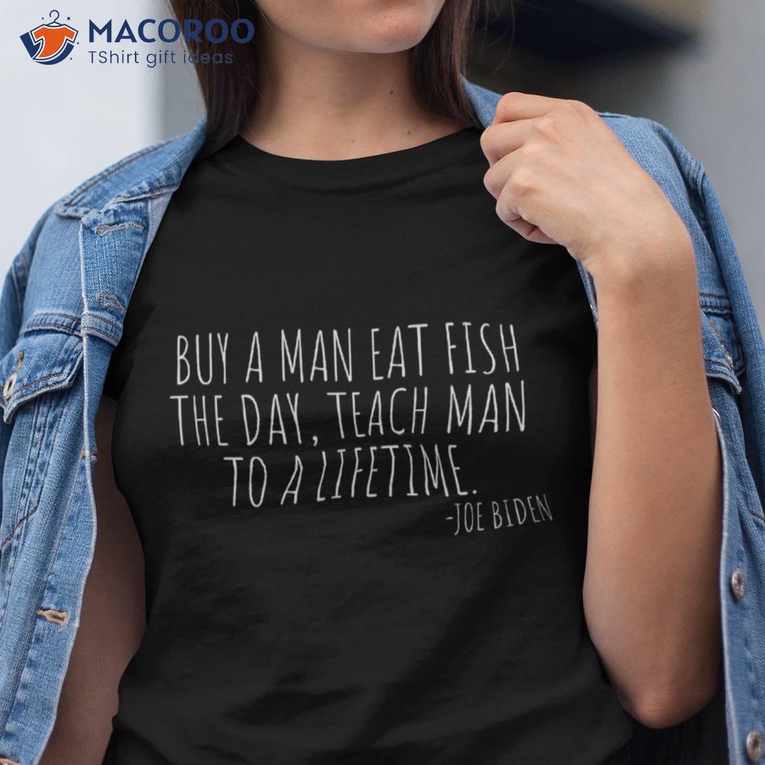 Joe Biden Quote Buy A Man Eat Fish Funny Political Shirt