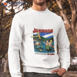 Johnson Flys You’ll Get More Nibbles When You Whip Out Your Big Johnson Shirt 2 johnson flys youll get more nibbles when you whip out your big johnson shirt sweatshirt