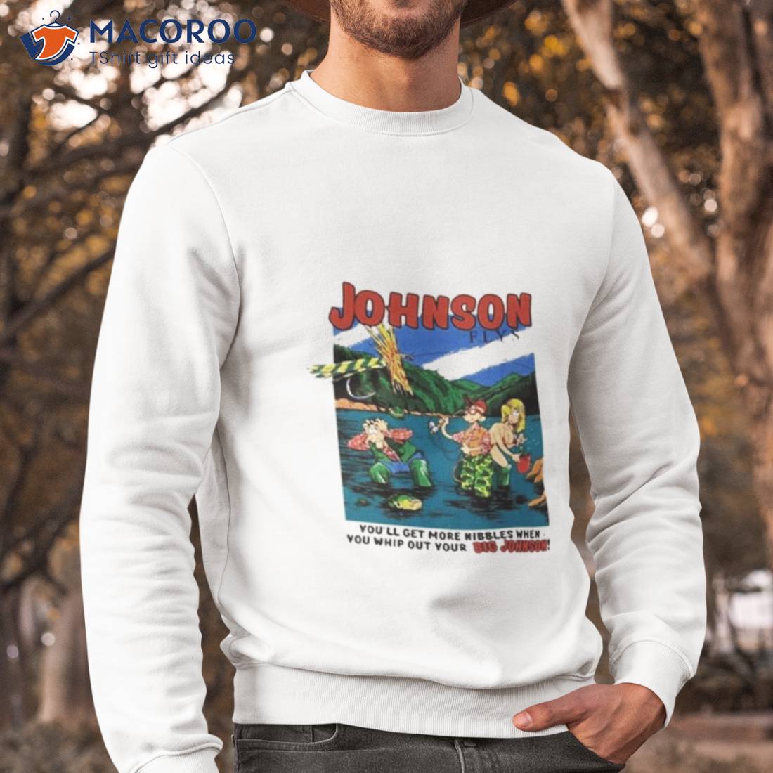 Johnson Flys You’ll Get More Nibbles When You Whip Out Your Big Johnson Shirt Johnson Flys You’ll Get More Nibbles When You Whip Out Your Big Johnson Shirt