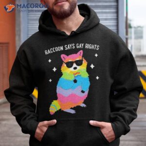 juicybodygoddess raccoon says gay rights shirt hoodie