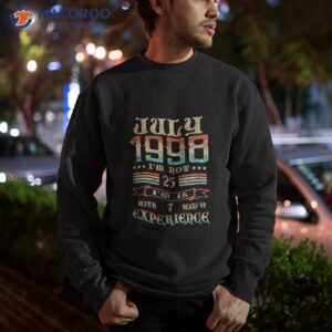 july 1998 i am not 25 18 with 7 years of experience shirt sweatshirt