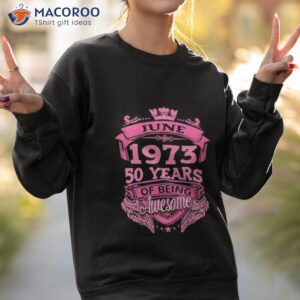 june 1973 50 years of being awesome shirt sweatshirt 2