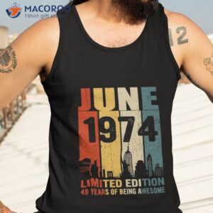 june 1974 limited edition 49 years of being awesome shirt tank top 3