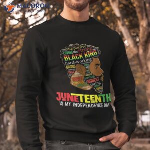 juneteenth is my independence day black king fathers shirt sweatshirt