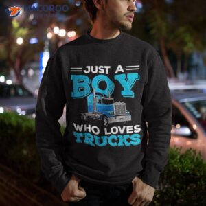 just a boy who loves trucks funny truck lover boys gift shirt sweatshirt