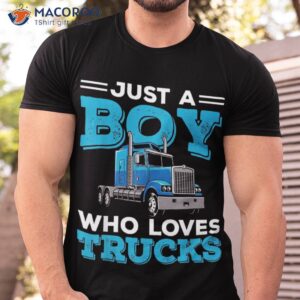 just a boy who loves trucks funny truck lover boys gift shirt tshirt