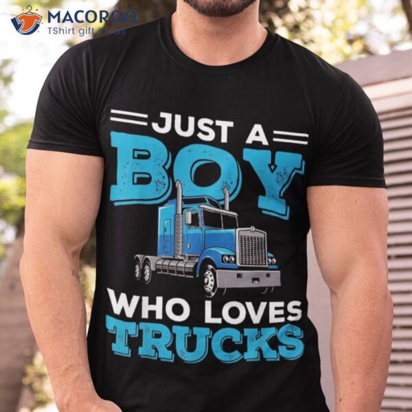 Just A Boy Who Loves Trucks Funny Truck Lover Boys Gift Shirt