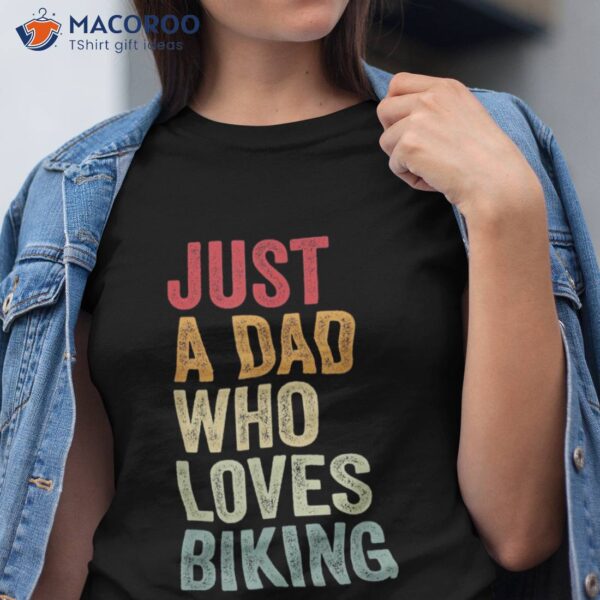 Just A Dad Who Loves Biking, Biking Fan Shirt