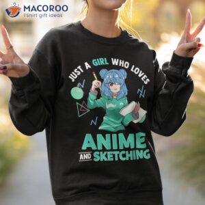 just a girl who loves anime and sketching shirt sweatshirt 2
