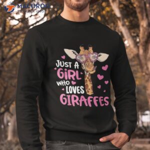 just a girl who loves giraffes cute giraffe lover shirt sweatshirt