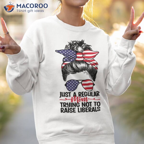 Just A Regular Mom Trying Not To Raise Liberals Republican T-Shirt, Gift For My Mother