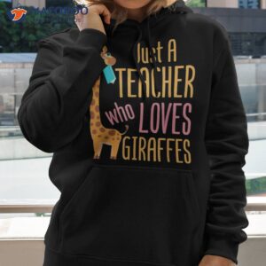 just a teacher who loves giraffes giraffe lover educator shirt hoodie 2