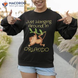 just hanging around in orlando florida monkey vacation shirt sweatshirt 1