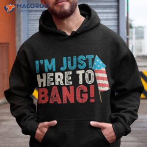 just here to bang shirt 4th of july firework patriotic funny hoodie