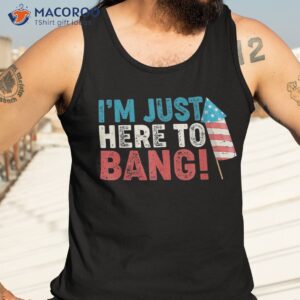 just here to bang shirt 4th of july firework patriotic funny tank top 3