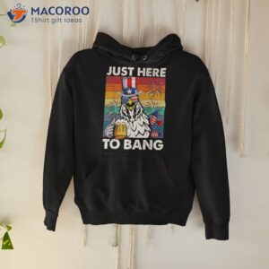 Just Here To Bang Usa Flag Funny 4th Of July Chicken Beer Shirt