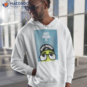 just meme it fake memes shirt hoodie 1