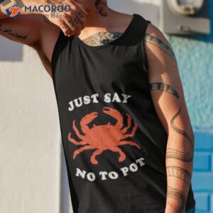 just say no to pot crab shirt tank top 1
