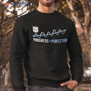 kc progress perfection shirt sweatshirt