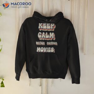 keep calm watch horror movies t shirt hoodie