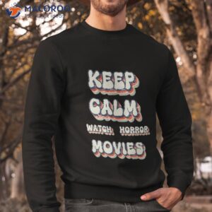 keep calm watch horror movies t shirt sweatshirt