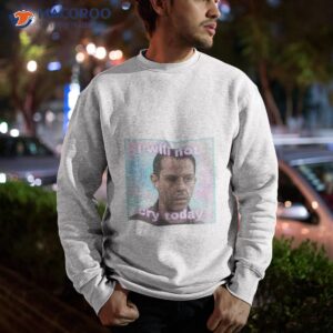 kendall roy i will not cry today shirt sweatshirt